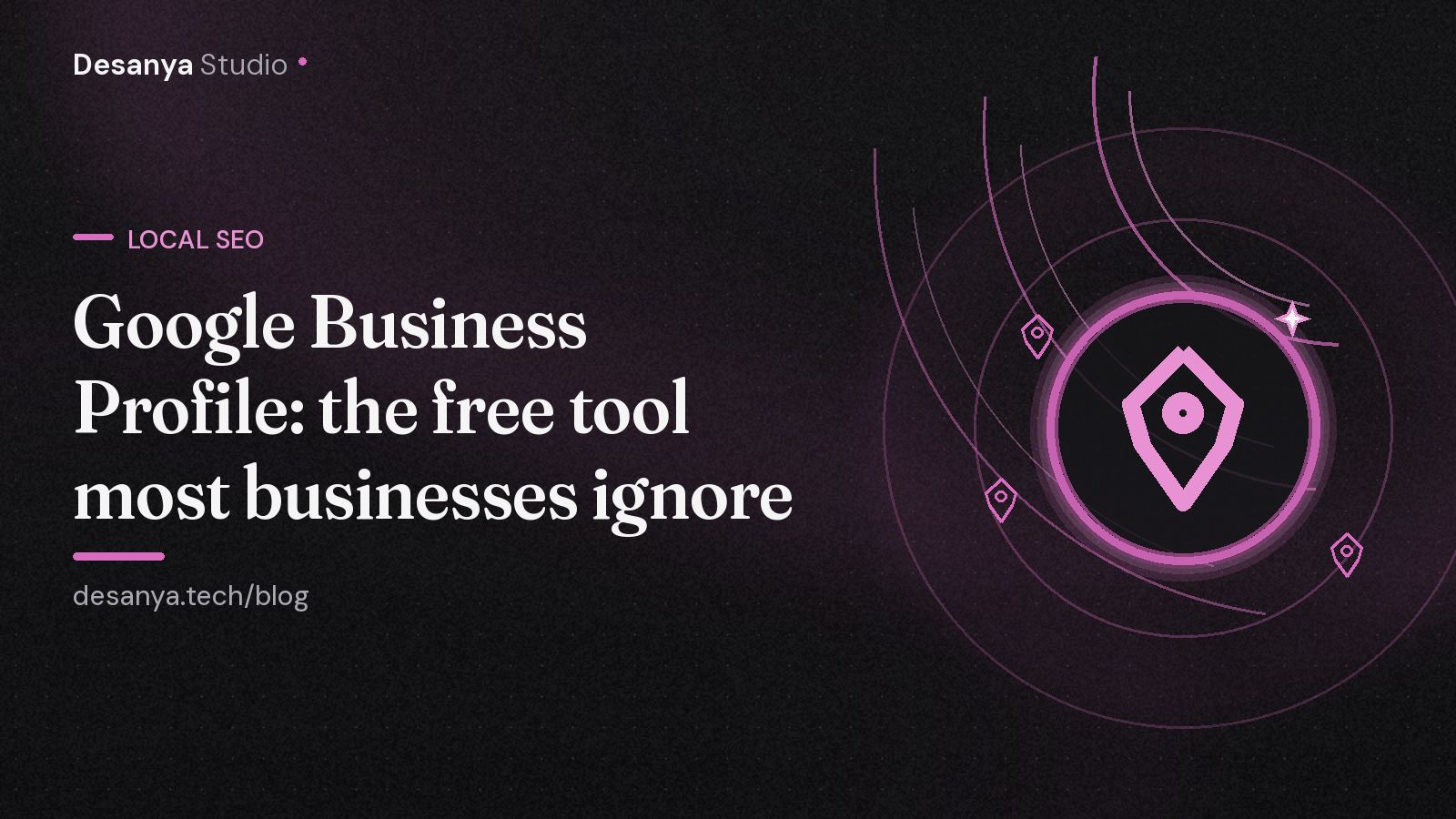 Desanya Studio blog header: Google Business Profile, the free tool most businesses ignore, with a map pin illustration